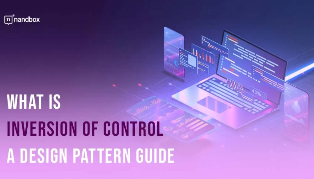 What Is Inversion of Control (IoC): A Design Pattern Guide