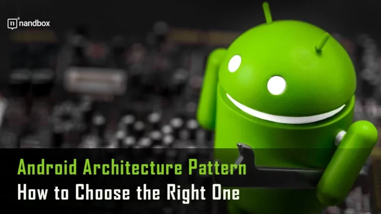 Android Architecture Pattern How to Choose the Right One copy