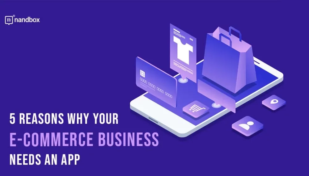 5 Reasons Why Your E-Commerce Business Needs an App