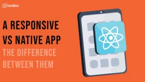 Read more about the article A Responsive vs Native App: The Difference Between Them