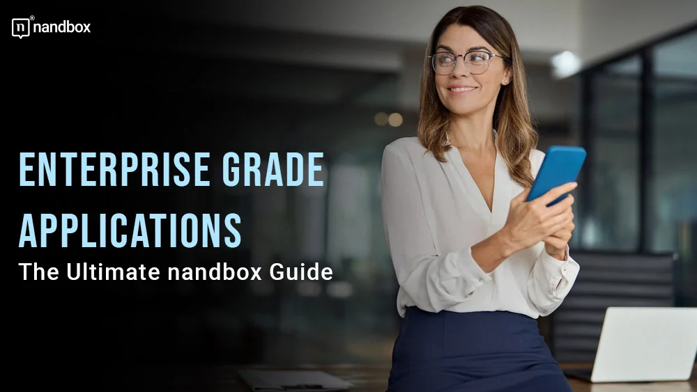 You are currently viewing Enterprise Grade Applications: The Ultimate nandbox Guide