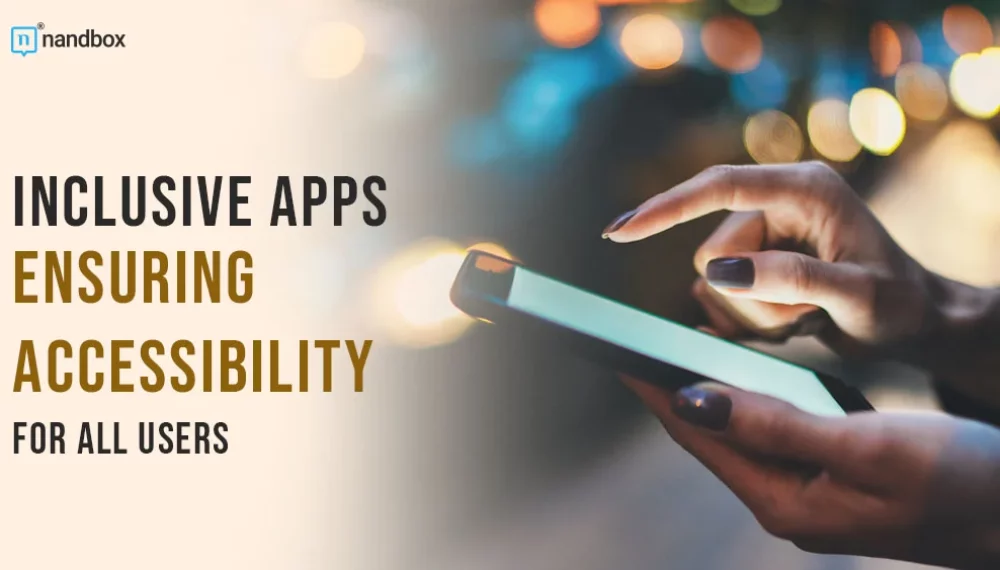 Inclusive Apps: Ensuring Accessibility for All Users