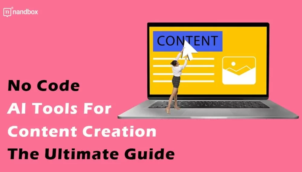 No Code AI Tools For Content Creation: The Ultimate Guide