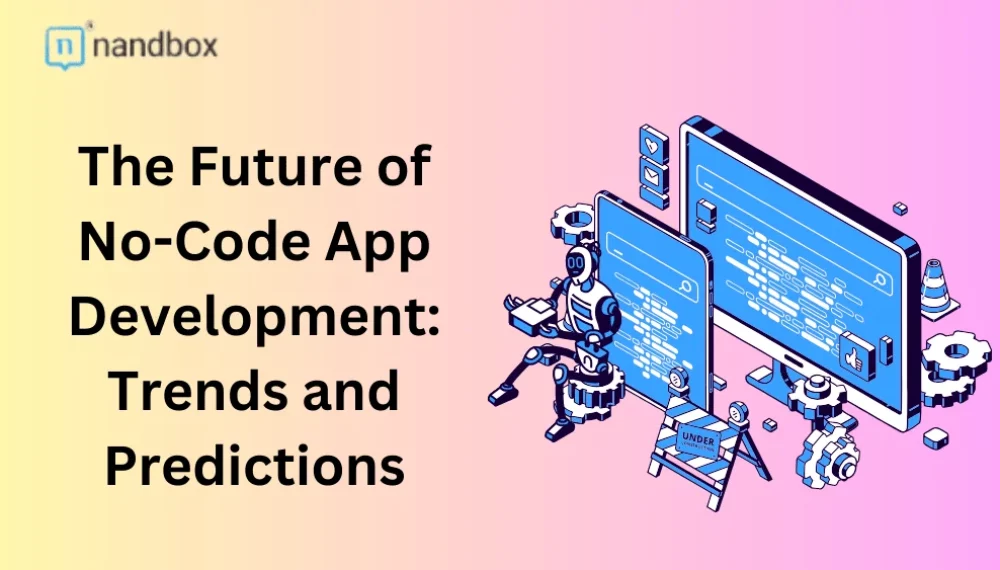 The Future of No-Code App Development | Trends & Predictions