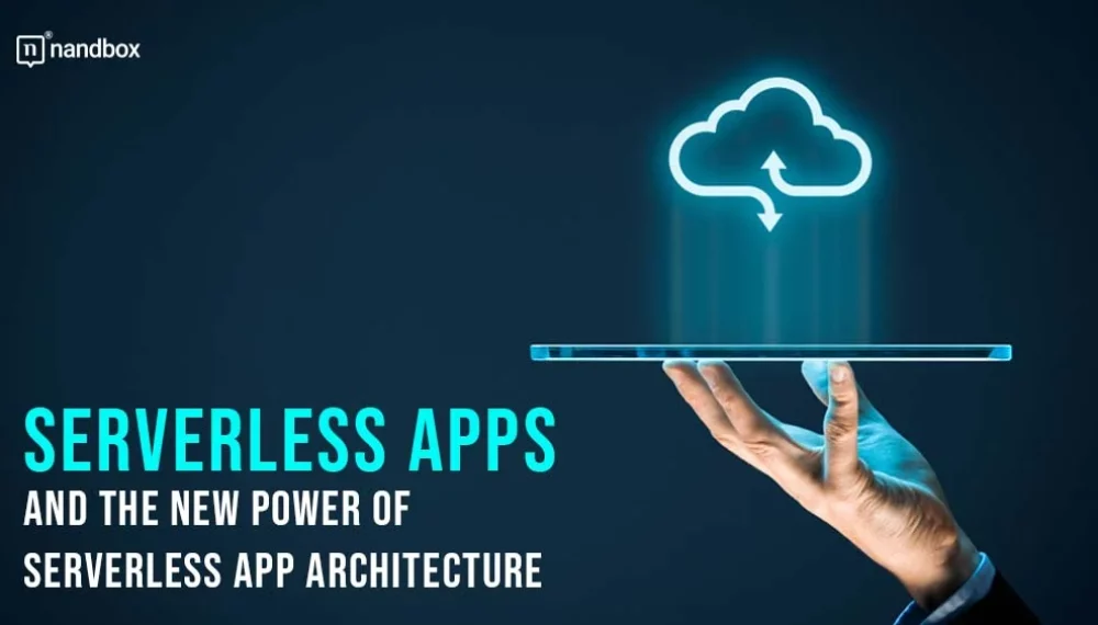 Serverless Apps and the New Power of Serverless App Architecture