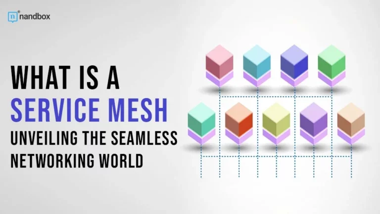 What Is a Service Mesh Unveiling the Seamless Networking World