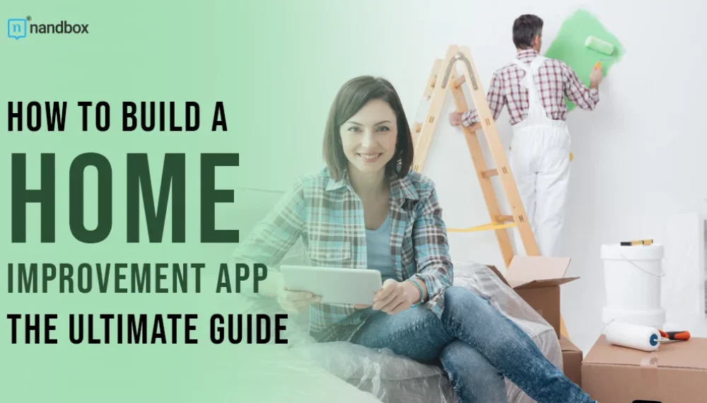 How to Build a Home Improvement App: The Ultimate Guide