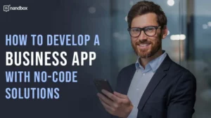 Read more about the article How to Develop a Business App With No-Code Solutions