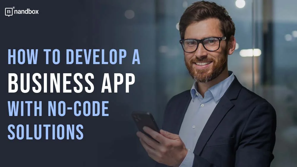 You are currently viewing How to Develop a Business App With No-Code Solutions