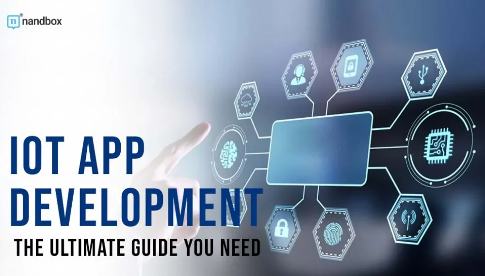 IoT App Development: The Ultimate Guide You Need