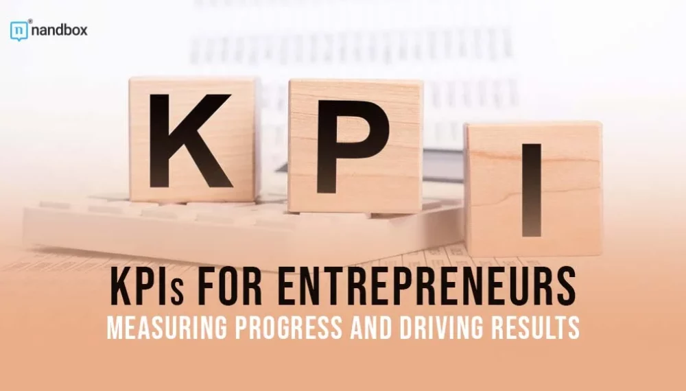 KPIs For Entrepreneurs: Measuring Progress and Driving Results