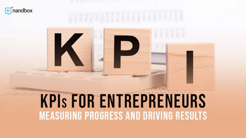 You are currently viewing KPIs For Entrepreneurs: Measuring Progress and Driving Results