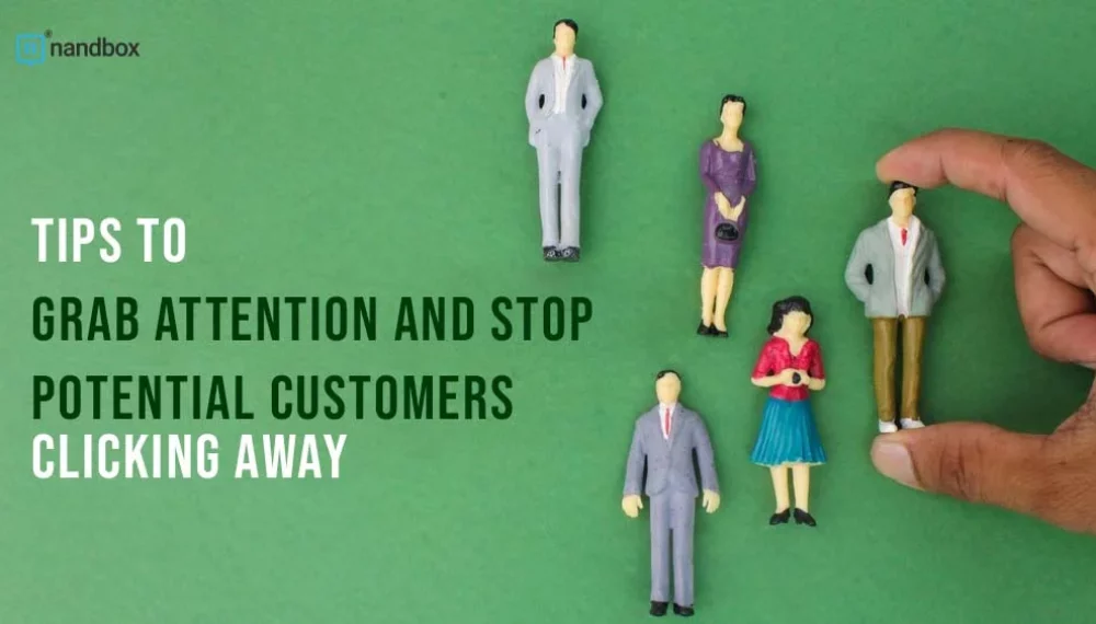 Tips to Grab Attention and Stop Potential Customers Clicking Away