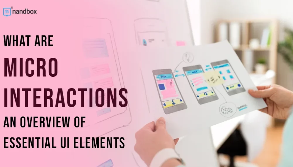 What Are Micro Interactions? an Overview of Essential UI Elements