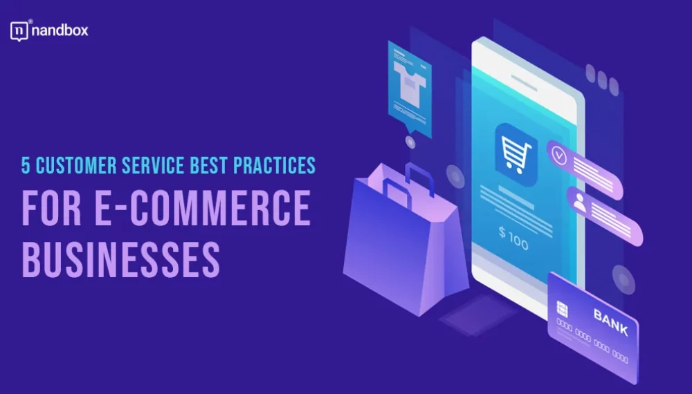 5 Customer Service Best Practices for E-commerce Businesses
