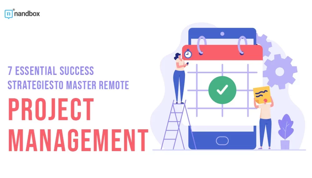 7 Essential Success Strategies To Master Remote Project Management