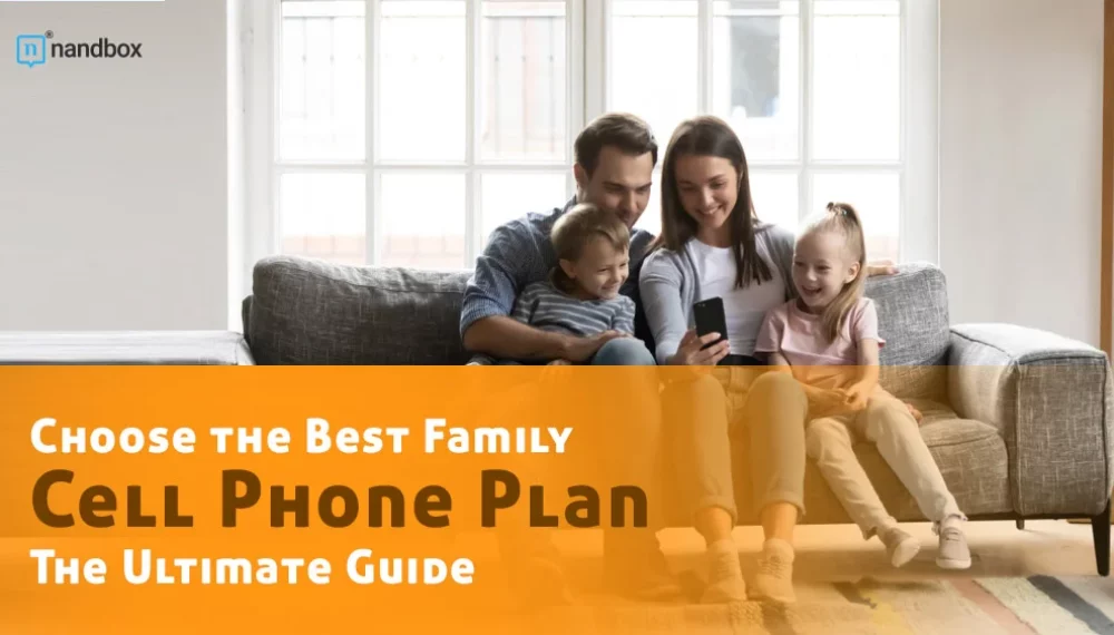 Choose the Best Family Cell Phone Plan: The Ultimate Guide