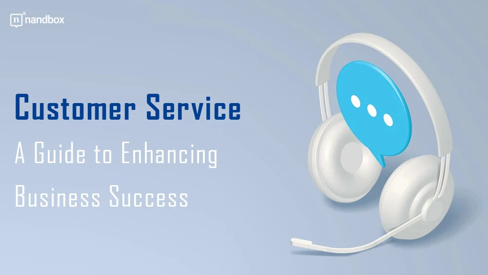 You are currently viewing Customer Service: A Guide to Enhancing Business Success