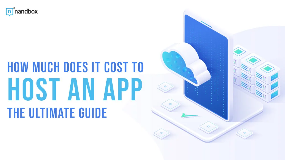 You are currently viewing How Much Does It Cost to Host an App: The Ultimate Guide