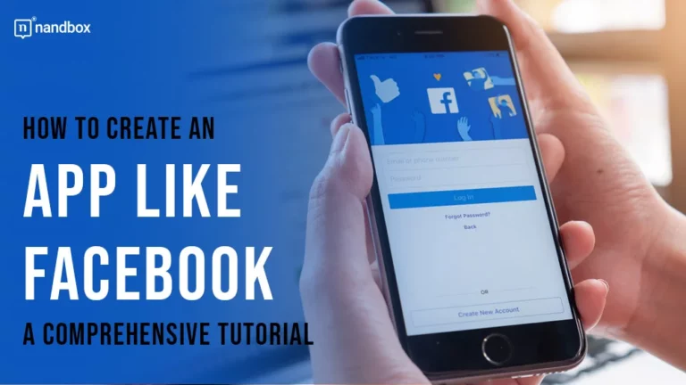 How to Create an App Like Facebook A Comprehensive Tutorial