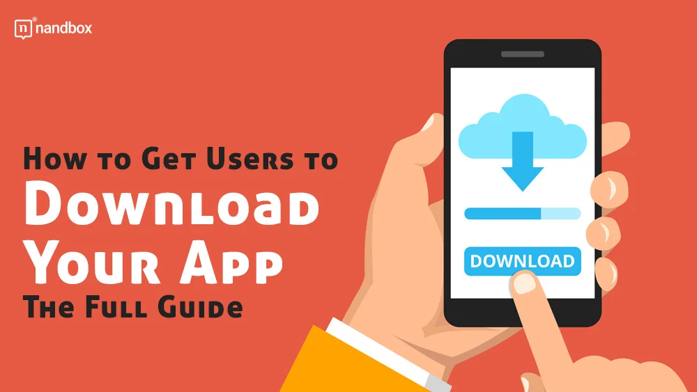 You are currently viewing How to Get Users to Download Your App: The Full Guide