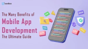 Read more about the article The Many Benefits of Mobile App Development: The Ultimate Guide