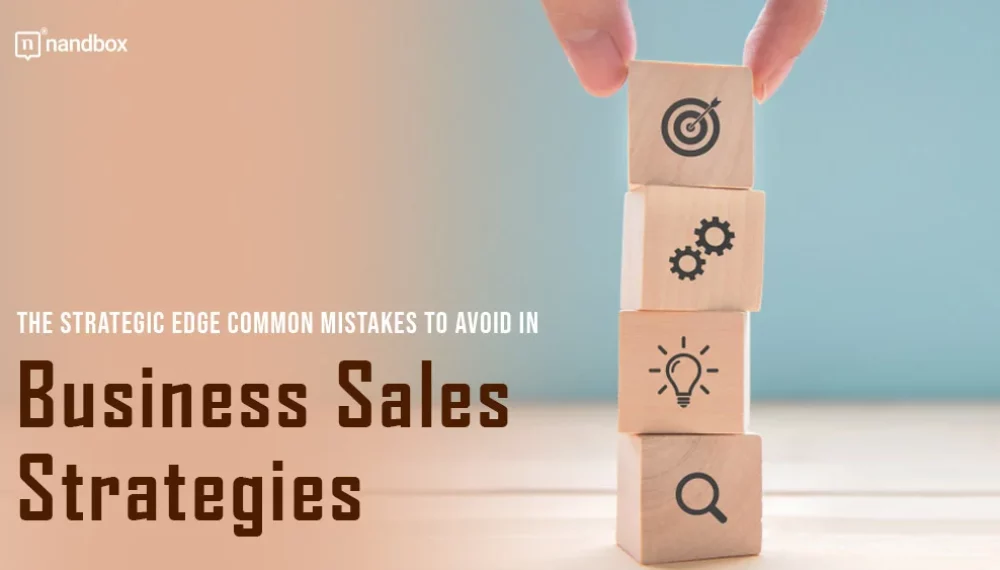 The Strategic Edge: Common Mistakes to Avoid in Business Sales Strategies