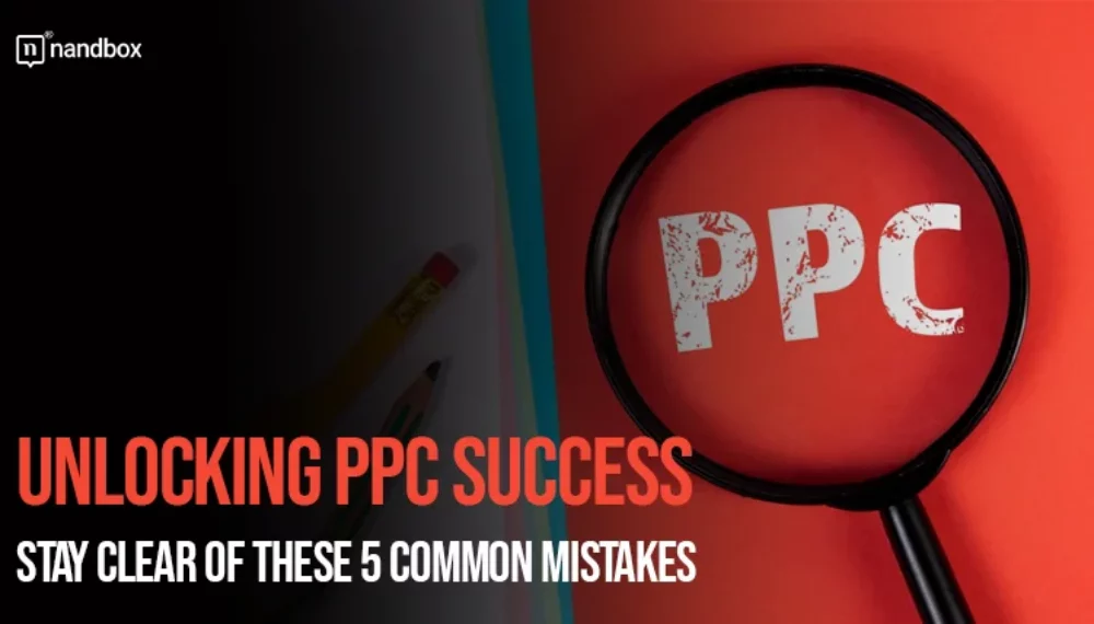 Unlocking PPC Success: Stay Clear of These 5 Common Mistakes