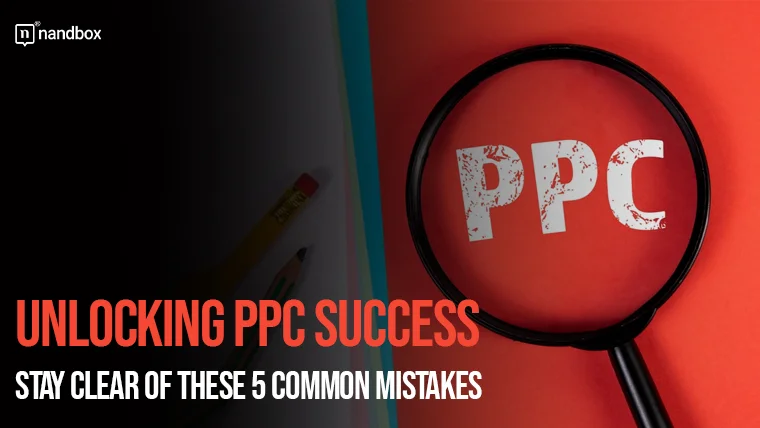 You are currently viewing Unlocking PPC Success: Stay Clear of These 5 Common Mistakes