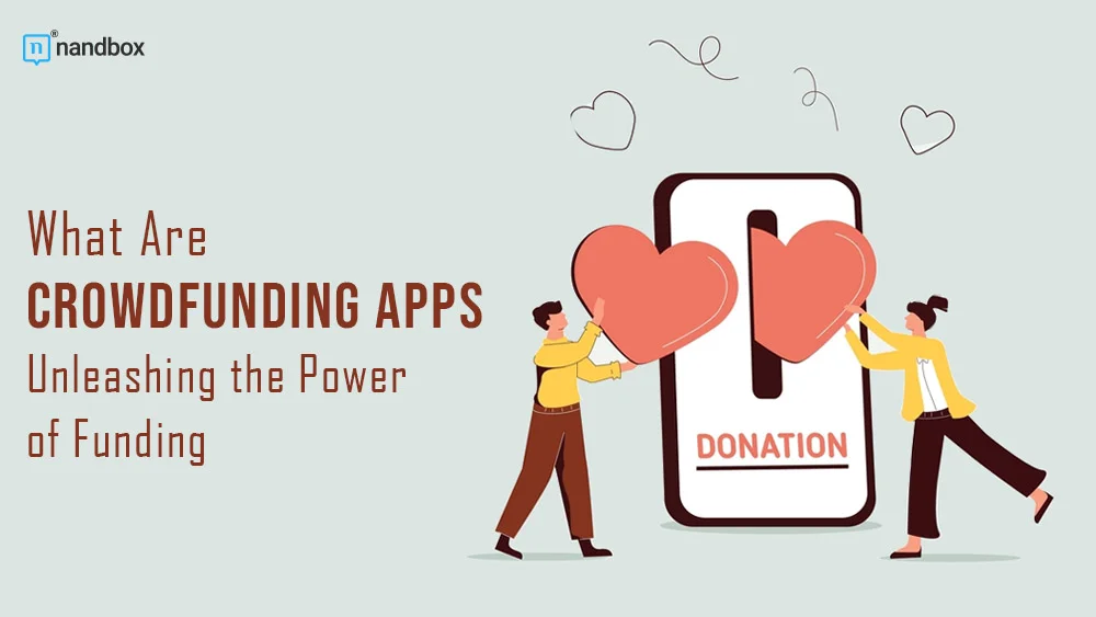 You are currently viewing What Are Crowdfunding Apps? Unleashing the Power of Funding