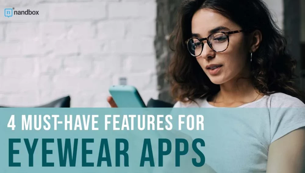 4 Must-Have Features for Eyewear Apps
