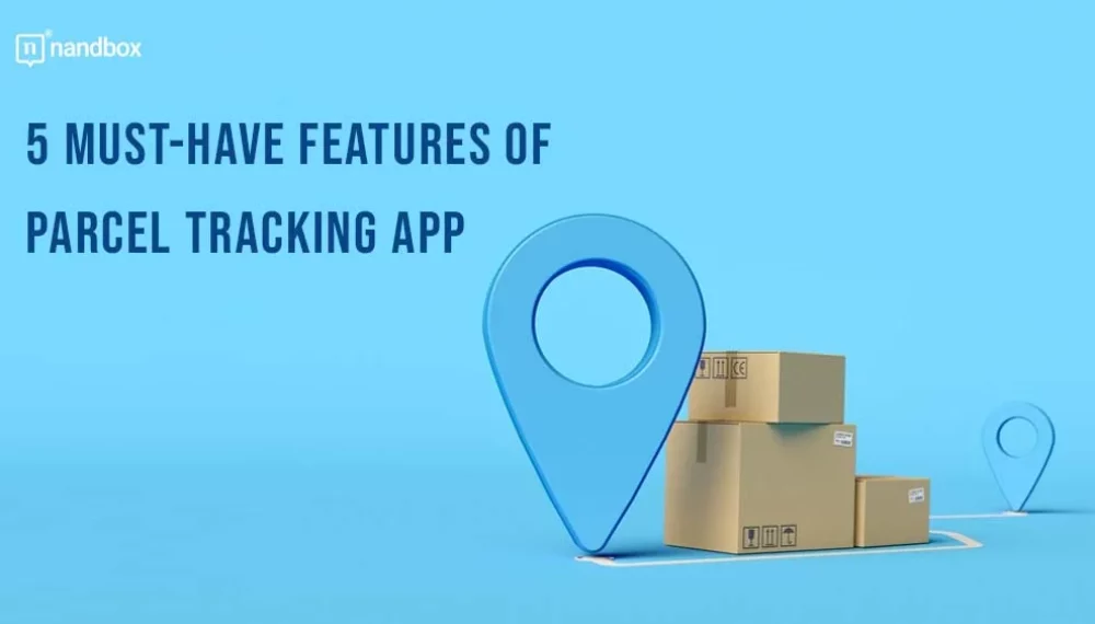 5 Must-Have Features of Parcel Tracking App