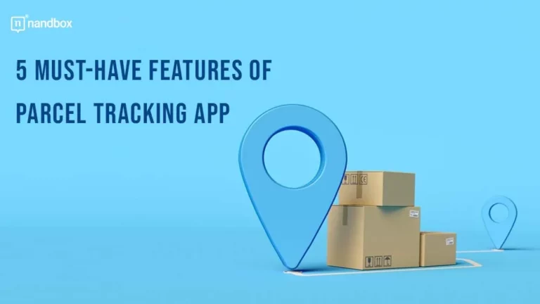 5 Must-Have Features of Parcel Tracking App