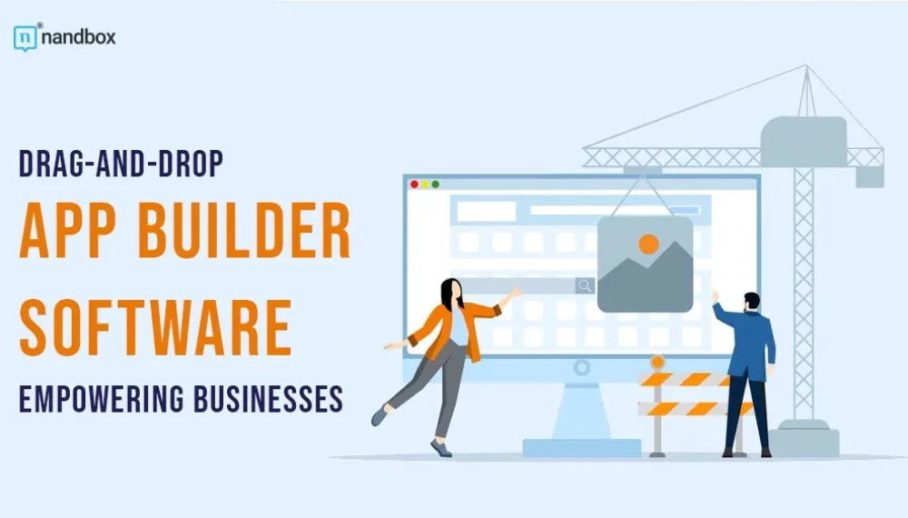 Drag-and-Drop App Builder Software: Empowering businesses