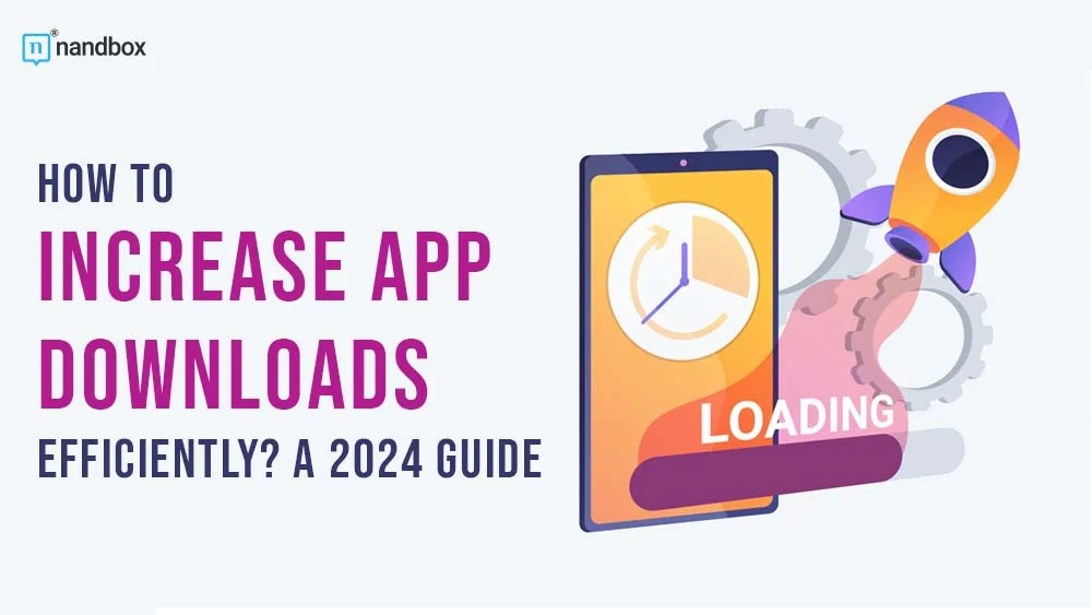 You are currently viewing How to Increase App Downloads Efficiently? A 2024 Guide