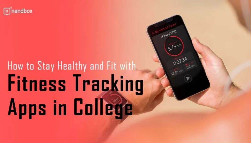 How to Stay Healthy and Fit with Fitness Tracking Apps in College