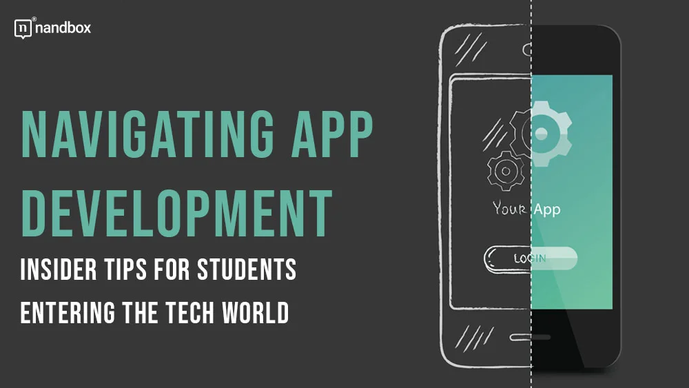 You are currently viewing Navigating App Development: Insider Tips for Students Entering the Tech World