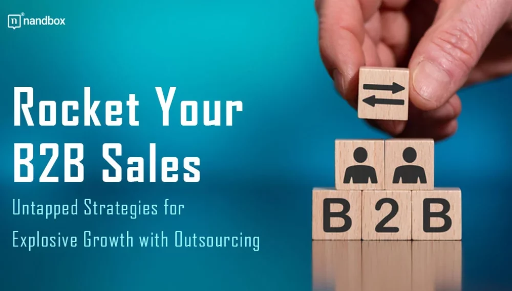 Rocket Your B2B Sales: Untapped Strategies for Explosive Growth with Outsourcing