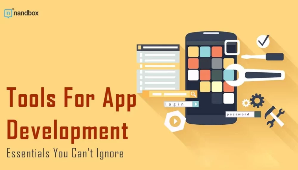 Tools For App Development: Essentials You Can’t Ignore