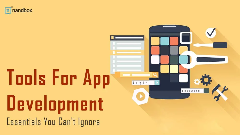 You are currently viewing Tools For App Development: Essentials You Can’t Ignore