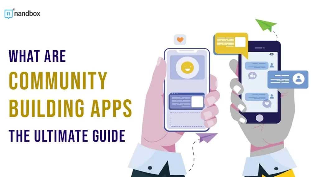 What are Community Building Apps? The Ultimate Guide