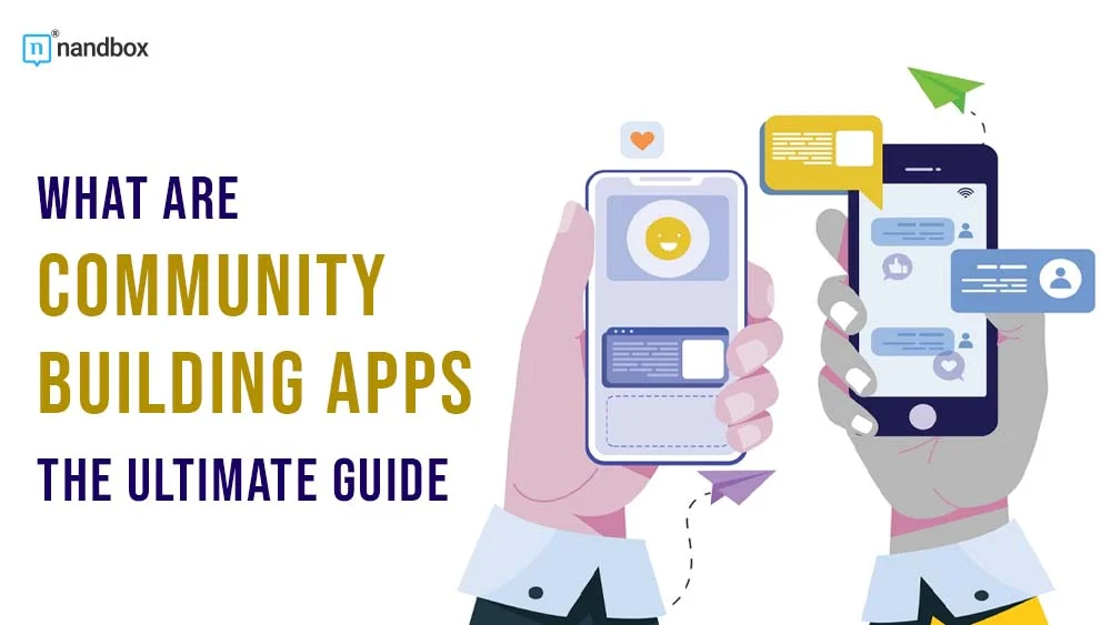 You are currently viewing What are Community Building Apps? The Ultimate Guide