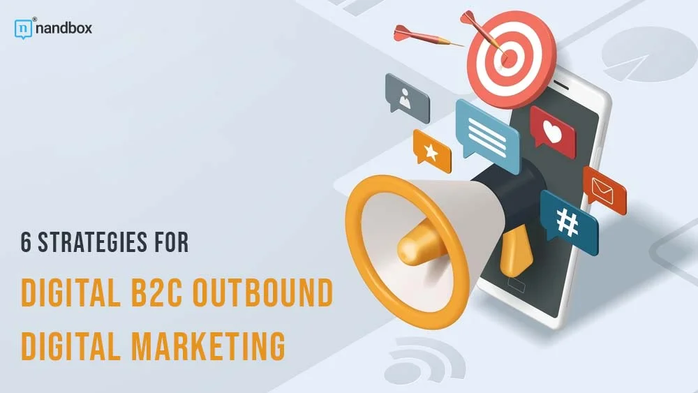 You are currently viewing 6 Strategies for Digital B2C Outbound Digital Marketing