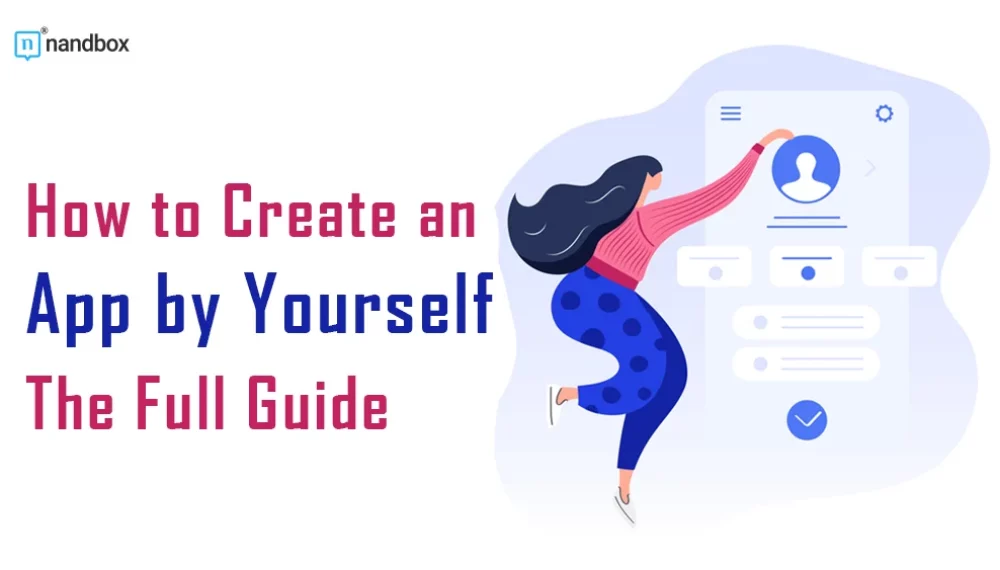 How to Create an App by Yourself: The Full Guide