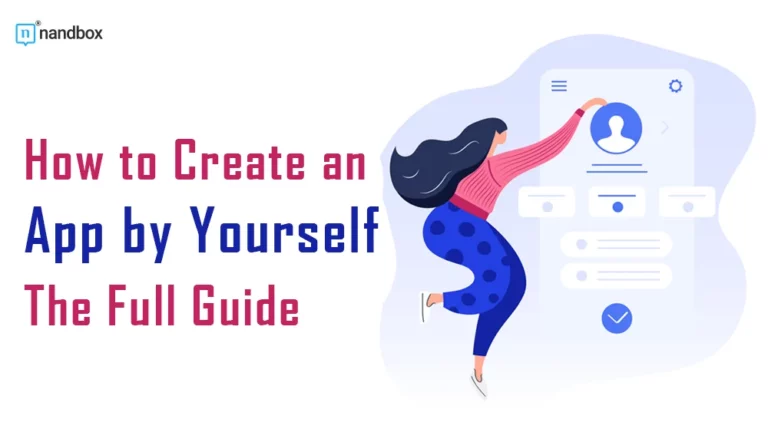 How to Create an App by Yourself The Full Guide