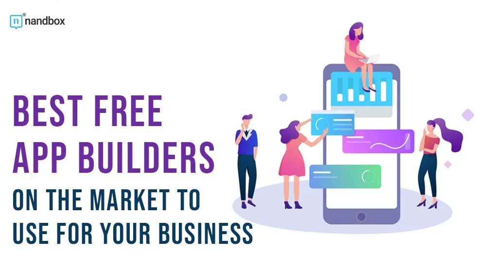 You are currently viewing Best Free App Builders on the Market to Use for Your Business