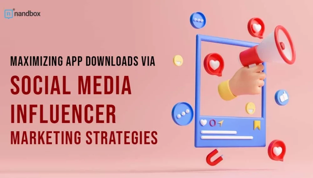 Maximizing App Downloads via Social Media Influencer Marketing Strategies