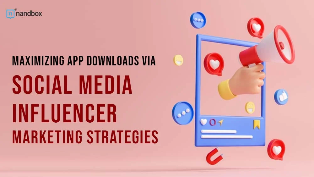 You are currently viewing Maximizing App Downloads via Social Media Influencer Marketing Strategies