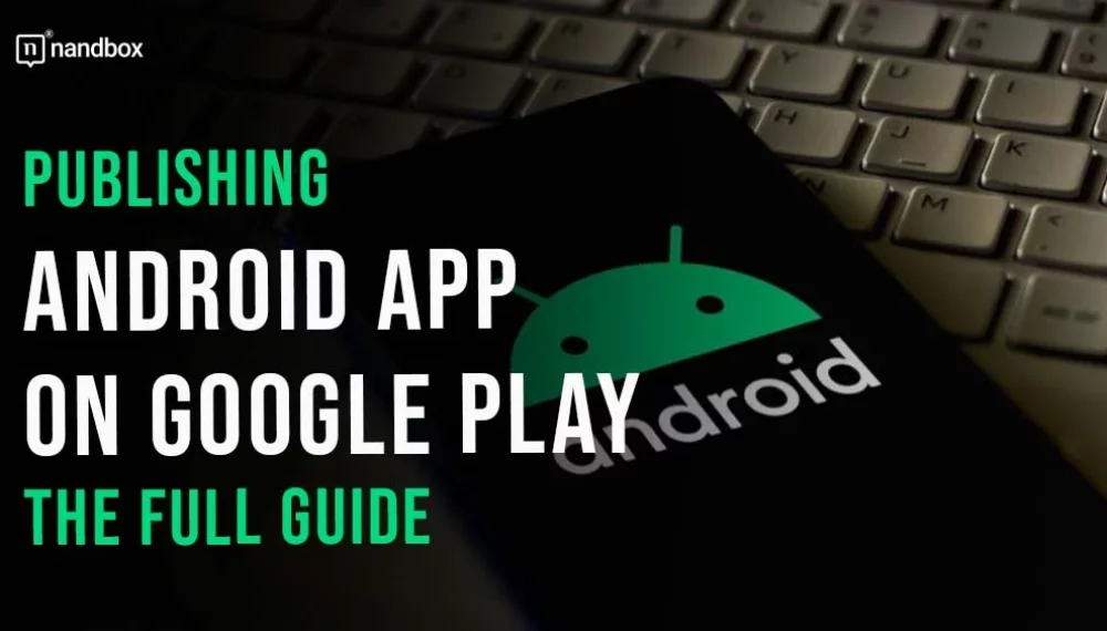 Publishing Android App on Google Play: The Full Guide