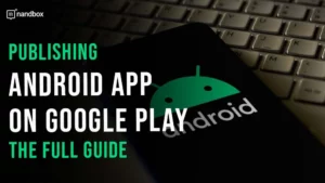 Read more about the article Publishing Android App on Google Play: The Full Guide